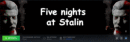 Five Night's at Stalin...